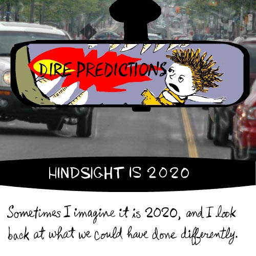 Sometimes I imagine it is 2020 and I look back and wonder what we could have done differently... Sometimes I imagine it is 2020 and I look back and wonder what we could have done differently...