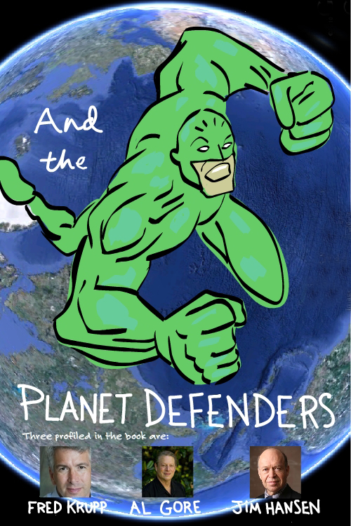 drawing  of super hero by Franke James with photos of Fred Krupp, Jim Hansen and  Al Gore. Google Earth Map view