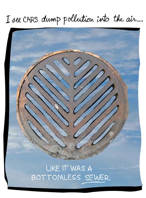 franke james photo-illustration of sewer grate and sky I see cars dump pollution into the air like it was bottomless sewer